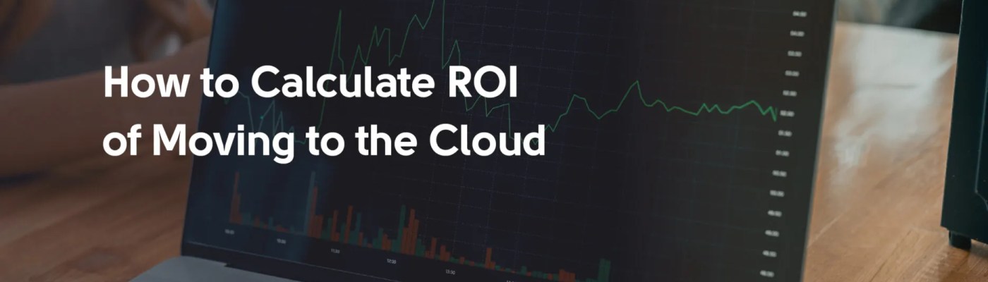 How to calculate ROI of Moving to the Cloud